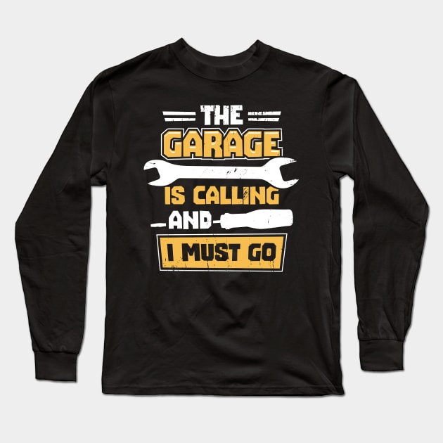 The Garage Is Calling And I Must Go Long Sleeve T-Shirt by Dolde08